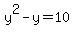 y%5E2+-+y+=+10