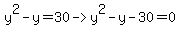y%5E2+-+y+=+30+-%3E+y%5E2+-+y+-+30+=+0