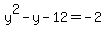 y%5E2+-+y+-+12+=+-2