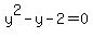 y%5E2+-+y+-+2+=+0
