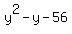 y%5E2+-+y+-+56
