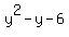 y%5E2+-+y+-+6