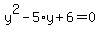y%5E2+-5%2Ay+%2B+6+=+0