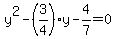 y%5E2-%283%2F4%29y-4%2F7=0