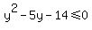 y%5E2-+5y+-14%3C=0