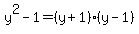 y%5E2-1=%28y%2B1%29%28y-1%29