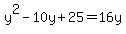 y%5E2-10y%2B25=16y