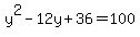 y%5E2-12y%2B36=100
