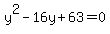 y%5E2-16y%2B63+=+0
