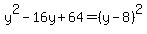y%5E2-16y%2B64=%28y-8%29%5E2