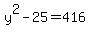 y%5E2-25=416