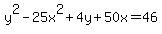 y%5E2-25x%5E2%2B4y%2B50x=46
