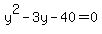 y%5E2-3y-40=0