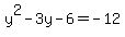 y%5E2-3y-6=-12