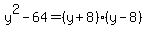 y%5E2-64=%28y%2B8%29%28y-8%29
