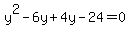 y%5E2-6y%2B4y-24=0