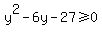 y%5E2-6y-27%3E=0