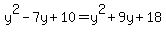 y%5E2-7y%2B10=y%5E2%2B9y%2B18