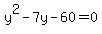 y%5E2-7y-60=0