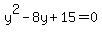 y%5E2-8y%2B15=0