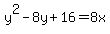 y%5E2-8y%2B16=8x
