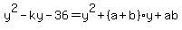 y%5E2-ky-36=y%5E2%2B%28a%2Bb%29y%2Bab