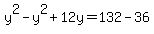 y%5E2-y%5E2%2B12y=132-36