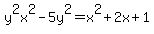 y%5E2x%5E2-5y%5E2+=+x%5E2%2B2x%2B1