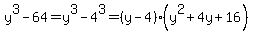 y%5E3-64=y%5E3-4%5E3=%28y-4%29%28y%5E2%2B4y%2B16%29