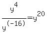 y%5E4%2Fy%5E-16=y%5E20