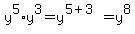 y%5E5+%2A+y%5E3+=+y%5E%285+%2B+3%29+=+y%5E8