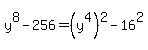 y%5E8+-+256+=+%28y%5E4%29%5E2+-+16%5E2