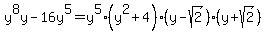 y%5E8y+-+16y%5E5=y%5E5%28y%5E2%2B4%29%28y-sqrt%282%29%29%28y%2Bsqrt%282%29%29