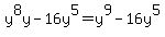 y%5E8y+-+16y%5E5=y%5E9-16y%5E5