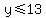 y+%3C=+13
