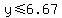 y+%3C=+6.67