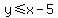 y+%3C=+x+-+5