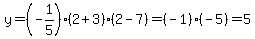 y+=+%28-1%2F5%29%282%2B3%29%282-7%29+=+%28-1%29%28-5%29+=+5