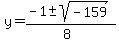 y+=+%28-1+%2B-+sqrt%28+-159%29%29%2F%288%29+