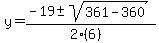 y+=+%28-19+%2B-+sqrt%28+361-360+%29%29%2F%282%286%29%29
