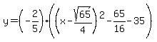 y+=+%28-2%2F5%29%28%28x+-+sqrt%2865%29%2F4%29%5E2+-+65%2F16+-+35%29