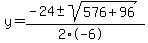 y+=+%28-24+%2B-+sqrt%28+576%2B96+%29%29%2F%282%2A-6%29