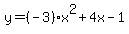 y+=+%28-3%29x%5E2%2B4x-1