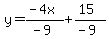 y+=+%28-4x%29%2F%28-9%29%2B%2815%29%2F%28-9%29