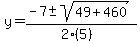 y+=+%28-7+%2B-+sqrt%28+49%2B460+%29%29%2F%282%285%29%29