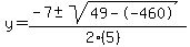y+=+%28-7+%2B-+sqrt%28+49--460+%29%29%2F%282%285%29%29