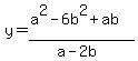 y+=+%28a%5E2+-+6b%5E2+%2B+ab%29%2F%28a+-+2b%29