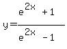 y+=+%28e%5E%282x%29+%2B+1%29%2F%28e%5E%282x%29+-+1%29