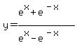y+=+%28e%5Ex+%2B+e%5E%28-x%29%29%2F%28e%5Ex+-+e%5E%28-x%29%29