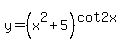 y+=+%28x%5E2%2B5%29%5E%28cot2x%29